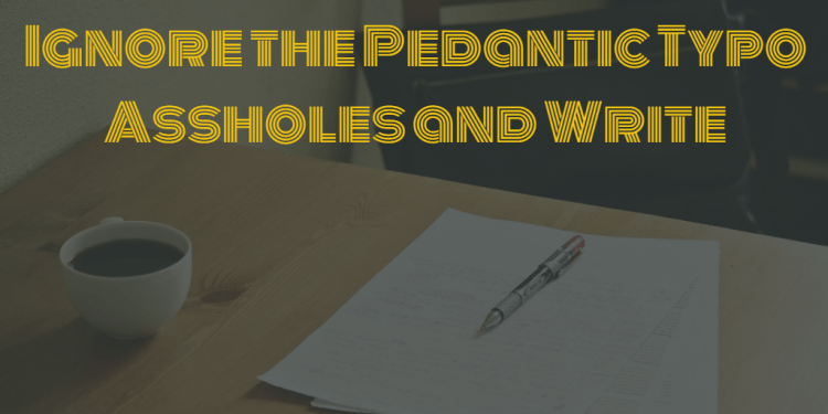 Don't be afraid to write because of typos