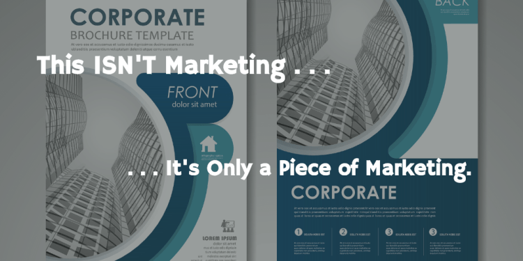 marketing is not a brochure or leave behind